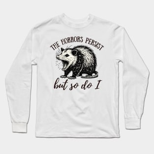 The Horrors Persist But So Do I Funny Opossum Long Sleeve T-Shirt